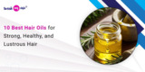 10 Best Hair Oils for Strong, Healthy, and Lustrous Hair