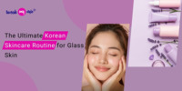 The Ultimate Korean Skincare Routine for Glass Skin