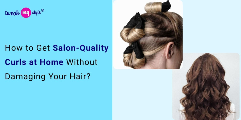 How to Get Salon-Quality Curls at Home Without Damaging Your Hair?
