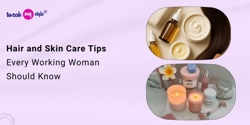 Hair and Skin Care Tips Every Working Woman Should Know