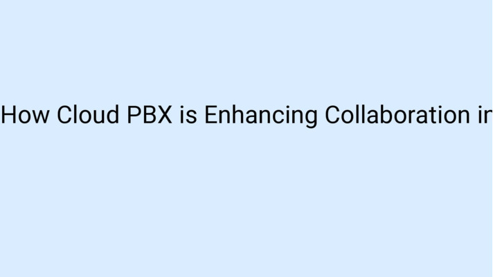 How Cloud PBX is Enhancing Collaboration in the Workplace