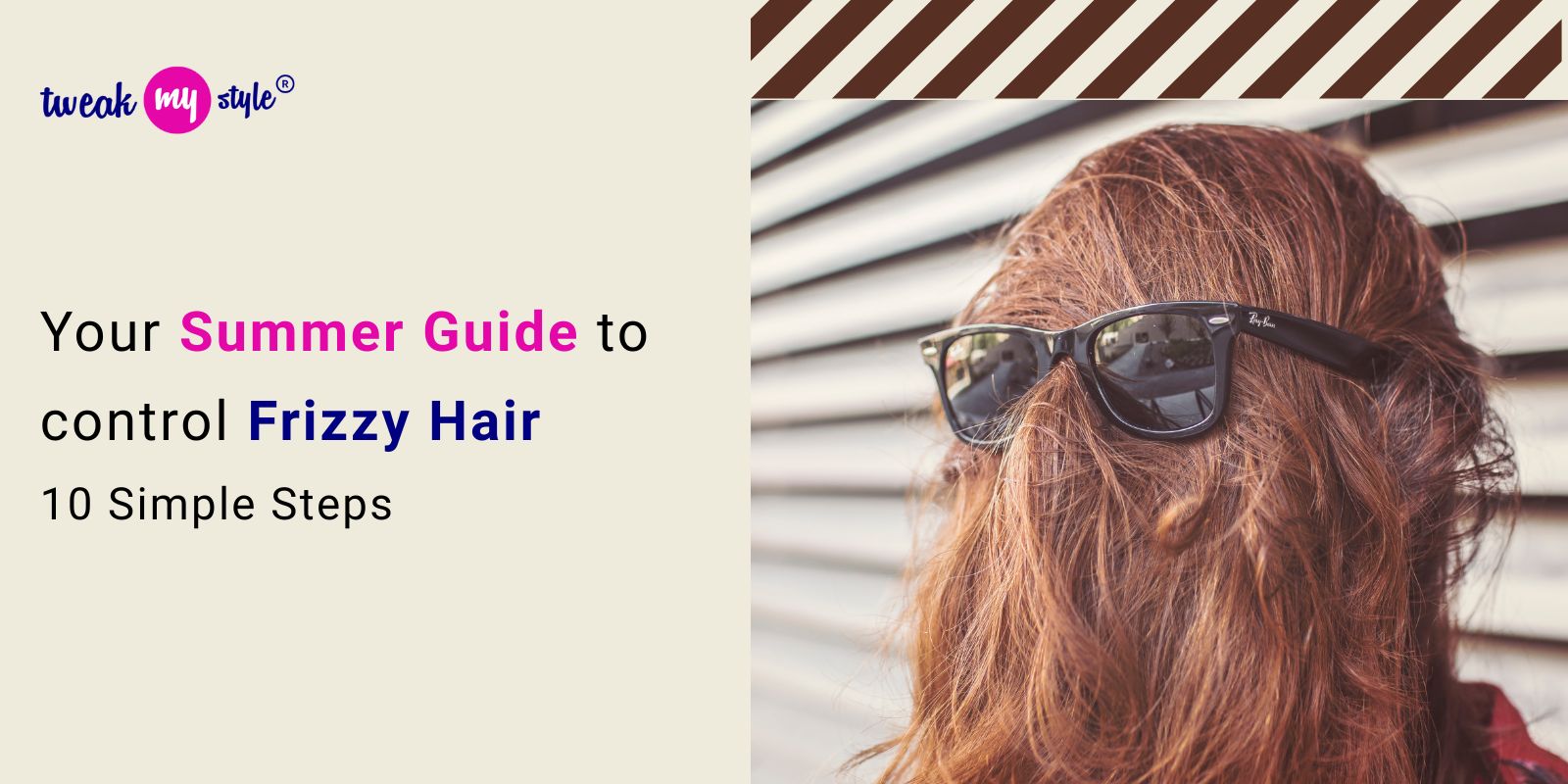 Your Summer Guide to control Frizzy Hair: 10 Simple Steps