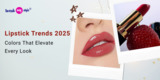 Lipstick Trends 2025: Colors That Elevate Every Look