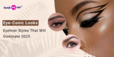 Eye-Conic Looks: Eyeliner Styles That Will Dominate 2025