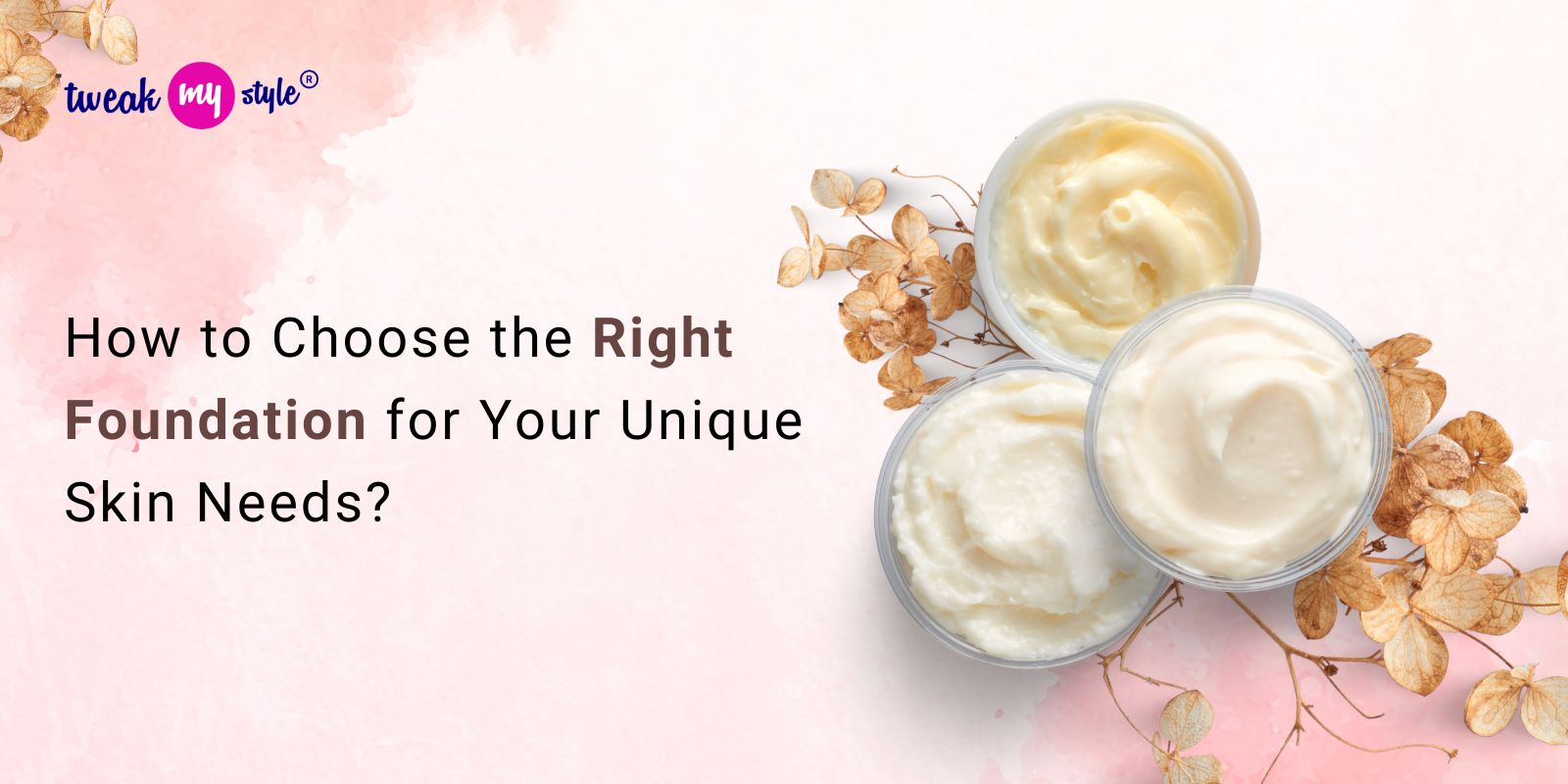How to Choose the Right Foundation for Your Unique Skin Needs?