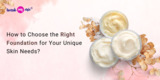 How to Choose the Right Foundation for Your Unique Skin Needs?