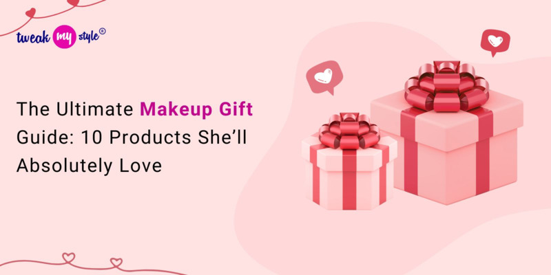 The Ultimate Makeup Gift Guide: 10 Products She’ll Absolutely Love