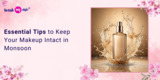 Essential Tips to Keep Your Makeup Intact in Monsoon
