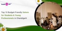 Top 10 Budget-Friendly Salons for Students & Young Professionals in Chandigarh