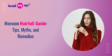 Monsoon Hairfall Guide: Tips, Myths, and Remedies