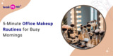 5-Minute Office Makeup Routines for Busy Mornings