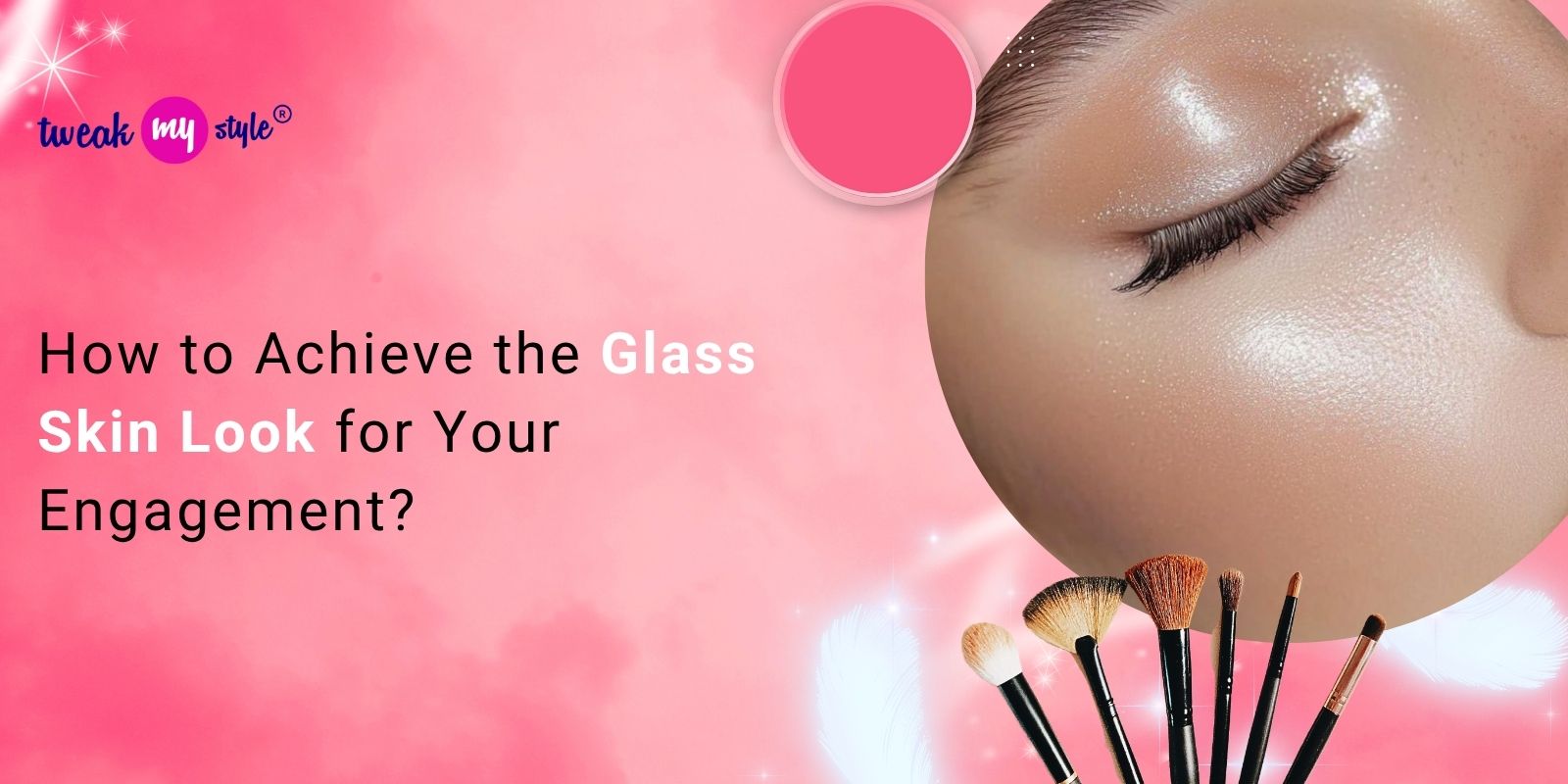 How to Achieve the Glass Skin Look for Your Engagement?