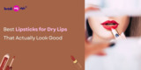 Best Lipsticks for Dry Lips That Actually Look Good