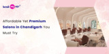 Affordable Yet Premium Salons in Chandigarh You Must Try