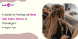 A Guide to Picking the Best Hair Salon Online in Chandigarh: 8 Helpful Tips