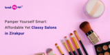 Pamper Yourself Smart: Affordable Yet Classy Salons in Zirakpur