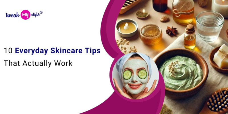 10 Everyday Skincare Tips That Actually Work