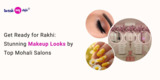 Get Ready for Rakhi: Stunning Makeup Looks by Top Mohali Salons