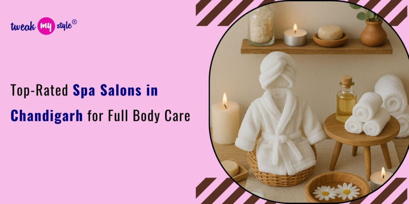 Top-Rated Spa Salons in Chandigarh for Full Body Care