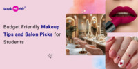 Budget Friendly Makeup Tips and Salon Picks for Students