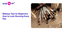 Makeup Tips for Beginners: How to Look Stunning Every Day