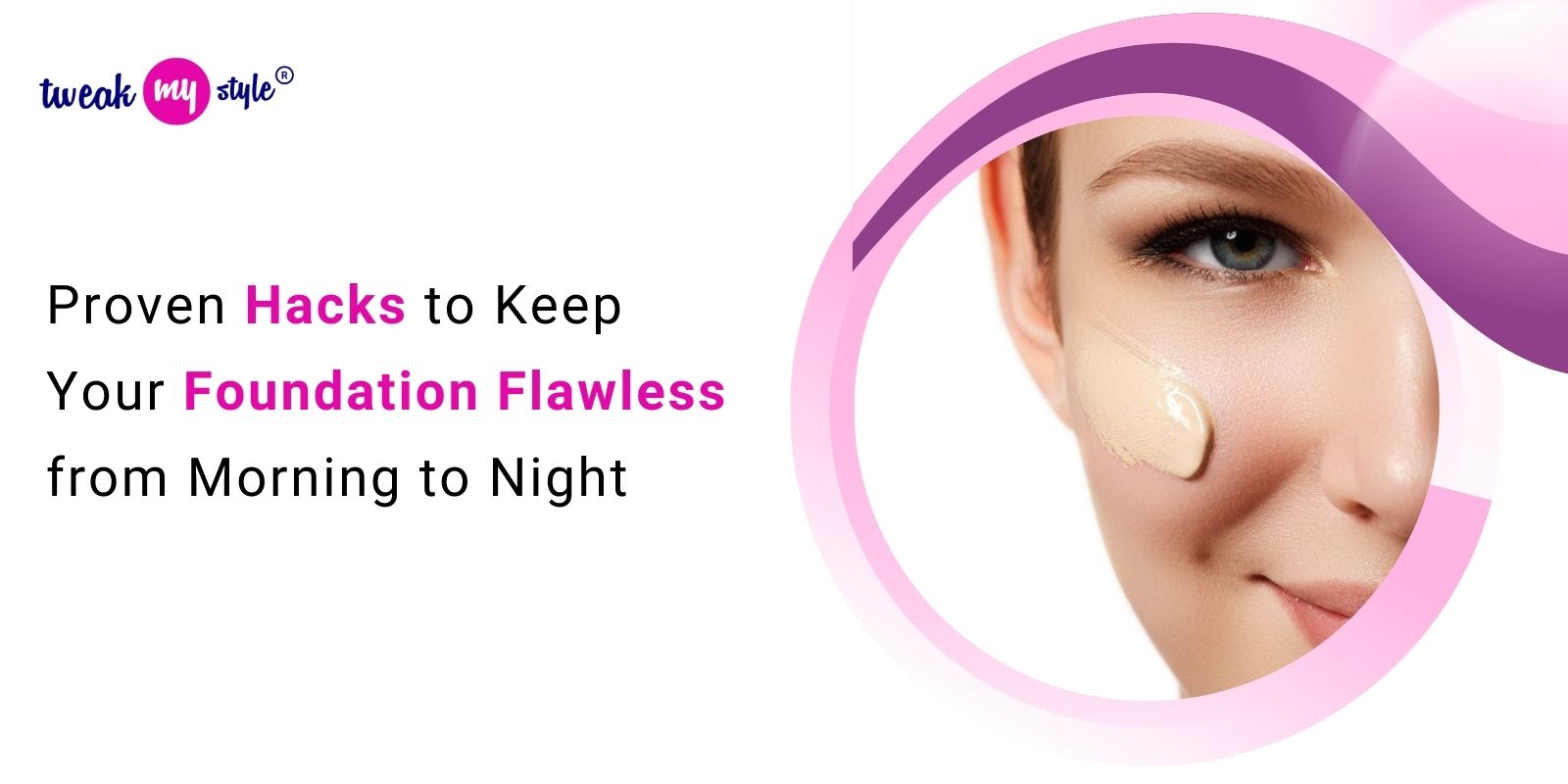 Proven Hacks to Keep Your Foundation Flawless from Morning to Night