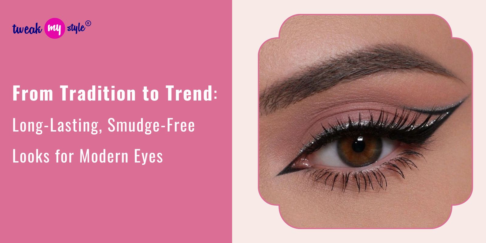 From Tradition to Trend: Long-Lasting, Smudge-Free Looks for Modern Eyes