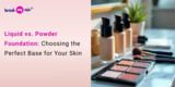 Liquid vs. Powder Foundation: Choosing the Perfect Base for Your Skin