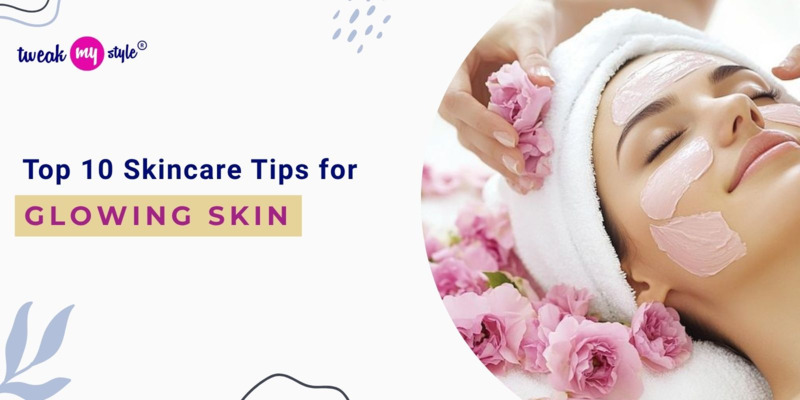 Top 10 Skincare Tips for Glowing Skin