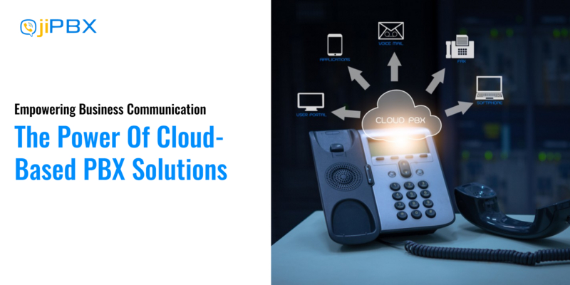 Empowering Business Communication: The Power of Cloud-Based PBX Solutions